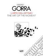 Sandro Gorra. L'arte dell'attimo-The art of the moment. Ediz. illustrata libro