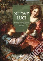 Nuove luci. Acquisizioni, donazioni e restauri galleria nazionale della Liguria 1958-2021. Ediz. a colori