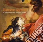 Barocco segreto. Arte genovese dalle collezioni private. Ediz. illustrata libro