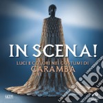 In scena! Luci e colori nei costumi di Caramba. Ediz. illustrata libro