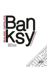 Banksy. Realismo capitalista. An unauthorized exhibition. Ediz. italiana e inglese libro