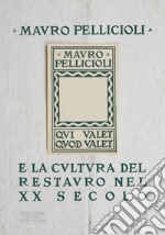 Mauro Pelliccioli e la cultura del restauro nel XX secolo libro