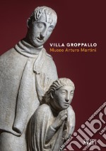 Villa Groppallo. Museo Arturo Martini. Ediz. illustrata libro