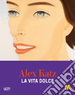 Alex Katz. La vita dolce libro