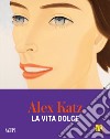 Alex Katz. La vita dolce libro