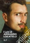 I volti di Armando Locatelli. Ediz. italiana e inglese libro di Bosi S. (cur.)