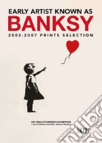 Early artist known as Banksy. 2002-2007 prints selection. Ediz. italiana e inglese libro