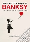 Early artist known as Banksy. 2002-2007 prints selection. Ediz. italiana e inglese libro