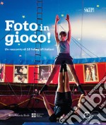 Foto in gioco!. Un racconto di 18 fotografi italiani. Ediz. illustrata libro