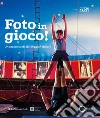 Foto in gioco!. Un racconto di 18 fotografi italiani. Ediz. illustrata libro