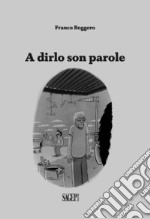 A dirlo son parole. Ediz. illustrata