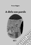 A dirlo son parole. Ediz. illustrata libro di Boggero Franco