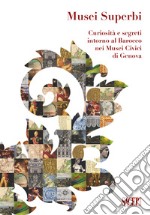 Musei superbi. Curiosità e segreti intorno al Barocco nei Musei Civici di Genova libro