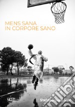 Men sana in corpore sano. Ediz. illustrata libro