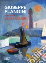 Giuseppe Flangini. Racconti di luce e colore libro