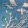 Grotte e giardini ai tempi di Rubens. «Delizie» e «meraviglie» a Genova all'alba del Seicento libro