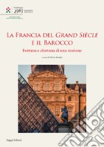 La Francia del Grand Siècle e il barocco. Fortuna e sfortuna di una nozione