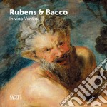 Bacco & Rubens. In vino veritas. Ediz. illustrata libro