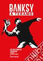 Banksy a Teramo. An unauthorized exhibition Ediz. italiana e inglese libro