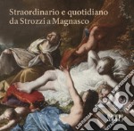 Straordinario e quotidiano da Strozzi a Magnasco. Umane contraddizioni negli occhi dei pittori libro