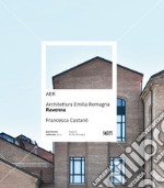 AER. Architettura Emilia Romagna. Ravenna. Ediz. illustrata libro