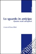 Lo sguardo in anticipo. Quattro studi sull'apriori