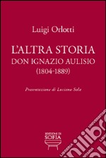 L'altra storia. Don Ignazio Aulisio (1804-1889)