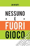 Nessuno è fuorigioco libro di Orlotti Luigi