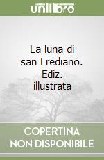 La luna di san Frediano. Ediz. illustrata libro