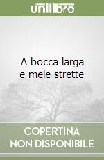 A bocca larga e mele strette libro