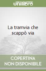 La tramvia che scappò via libro