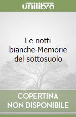 Le notti bianche-Memorie del sottosuolo libro