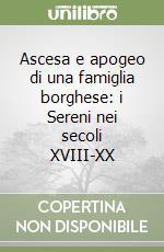 Ascesa e apogeo di una famiglia borghese: i Sereni nei secoli XVIII-XX libro