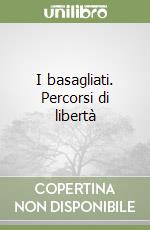 I basagliati. Percorsi di libertà libro