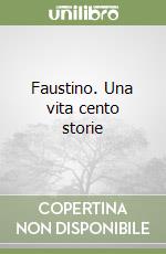 Faustino. Una vita cento storie libro