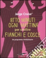 Otto minuti ogni mattina per snellire fianchi e cosce libro