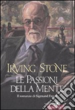 Le passioni della mente. Il romanzo di Sigmund Freud libro