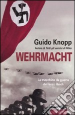 Wehrmacht. La macchina da guerra del Terzo Reich libro