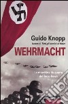 Wehrmacht. La macchina da guerra del Terzo Reich libro