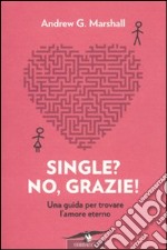 Single? No, grazie! Una guida per trovare l'amore eterno libro