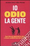 Io odio la gente. Come liberarti dagli idioti in ufficio e ottenere soddisfazione dal tuo lavoro libro