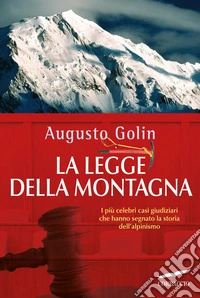 La legge della montagna. I più celebri casi giudiziari che hanno segnato la storia dell'alpinismo