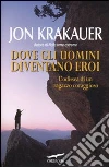 Dove gli uomini diventano eroi libro di Krakauer Jon