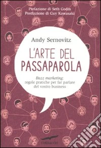 L'arte del passaparola. Buzz marketing: regole pratiche per far parlare del vostro business libro
