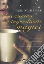 La cucina degli ingredienti magici libro