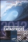 Apocalisse 2012. Sopravvivere alla catastrofe libro