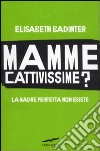 Mamme Cattivissime? La madre perfetta non esiste libro