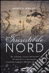 Irresistibile Nord libro