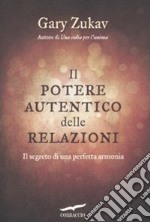 Il potere autentico delle relazioni. Il segreto di una perfetta armonia libro