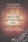 Il potere autentico delle relazioni. Il segreto di una perfetta armonia libro di Zukav Gary